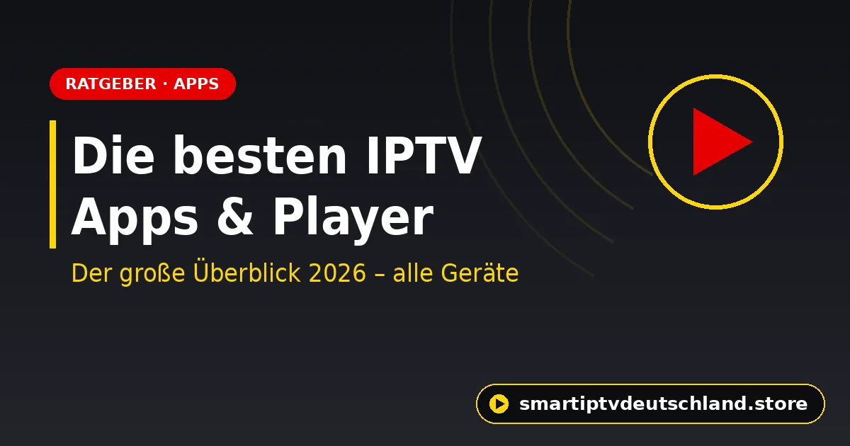 Die besten IPTV Apps & Player 2026 – für alle Geräte im Vergleich