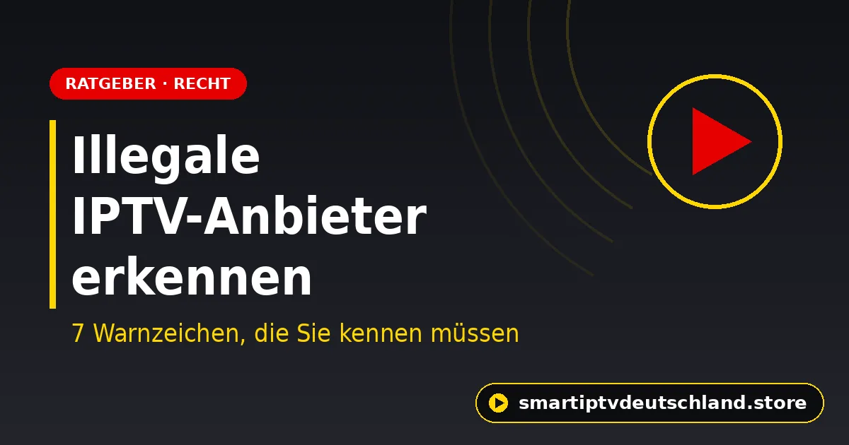 IPTV illegal? 7 Warnzeichen, an denen Sie illegale IPTV-Anbieter erkennen