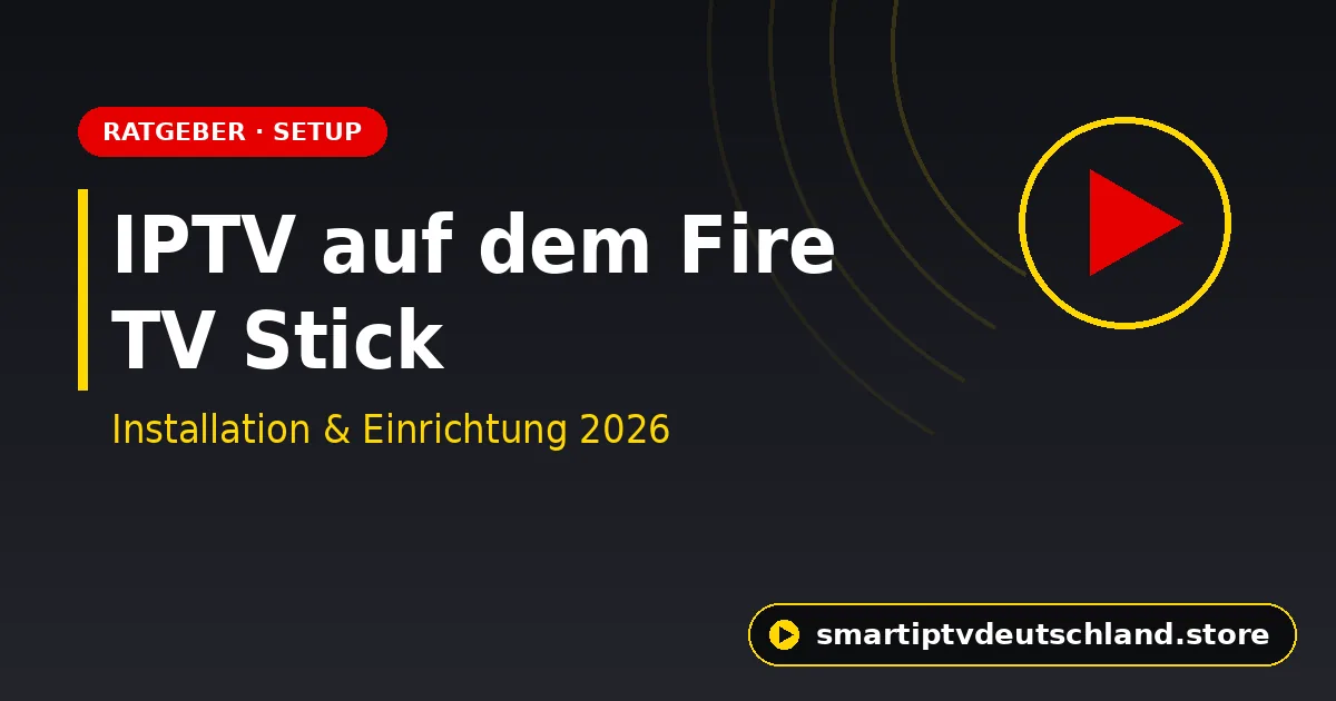 IPTV auf dem Fire TV Stick installieren: Die einfache Anleitung 2026