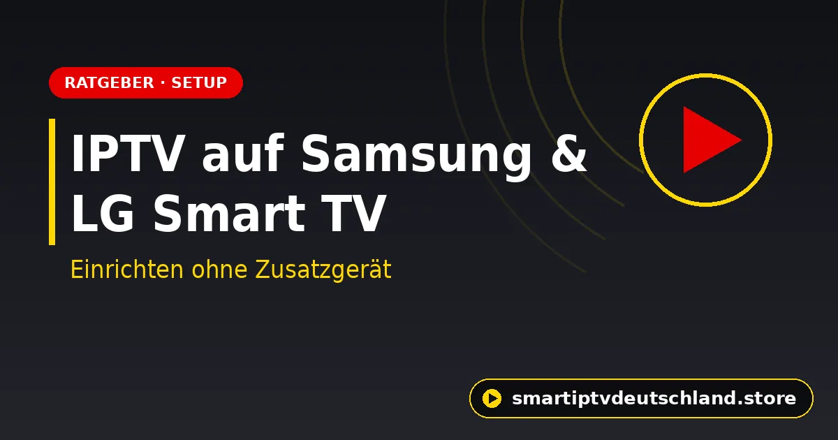 IPTV auf Samsung & LG Smart TV einrichten – ohne Zusatzgerät (2026)