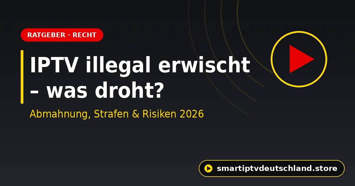 IPTV illegal erwischt: Welche Strafen drohen wirklich? (Stand 2026)