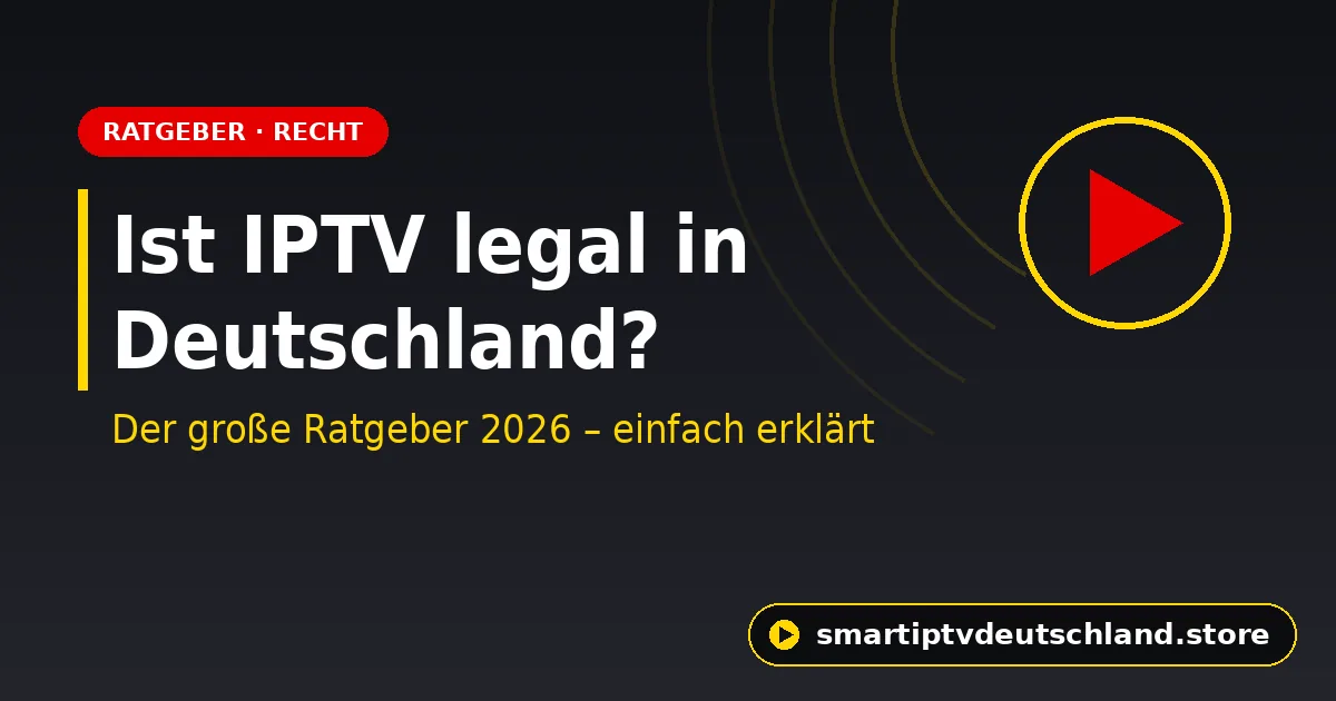 Ist IPTV legal in Deutschland? Der große Ratgeber 2026